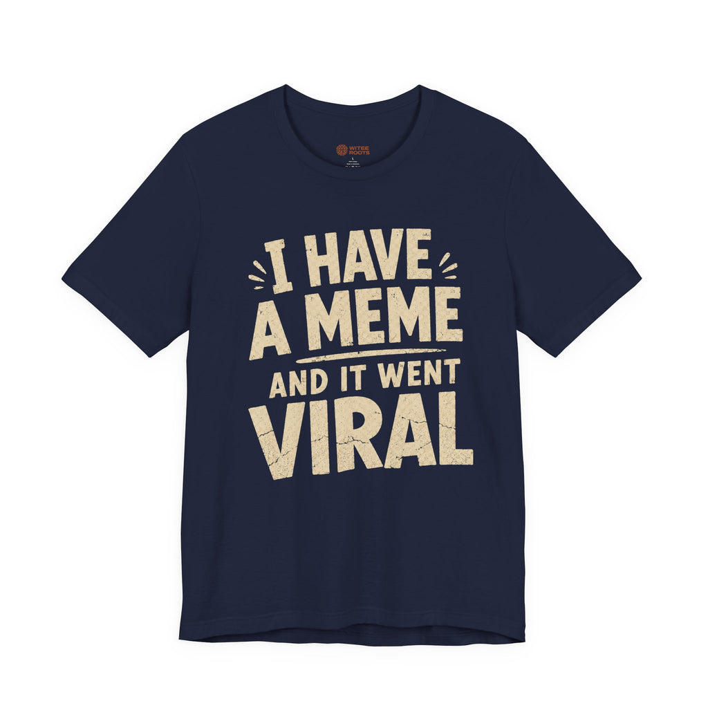 Navy blue t-shirt with beige text 'I HAVE A MEME AND IT WENT VIRAL' on a white background