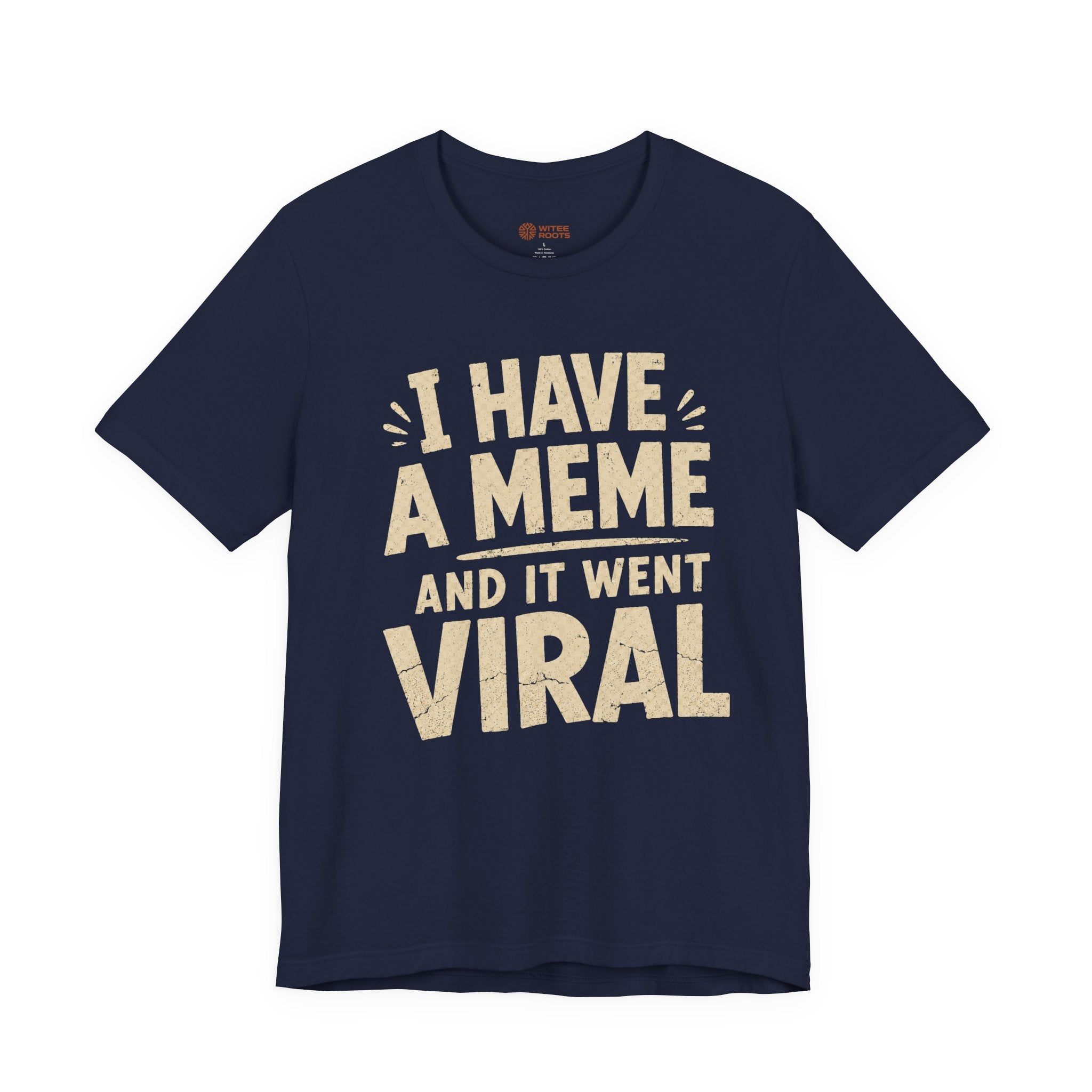 Navy blue t-shirt with beige text 'I HAVE A MEME AND IT WENT VIRAL' on a white background
