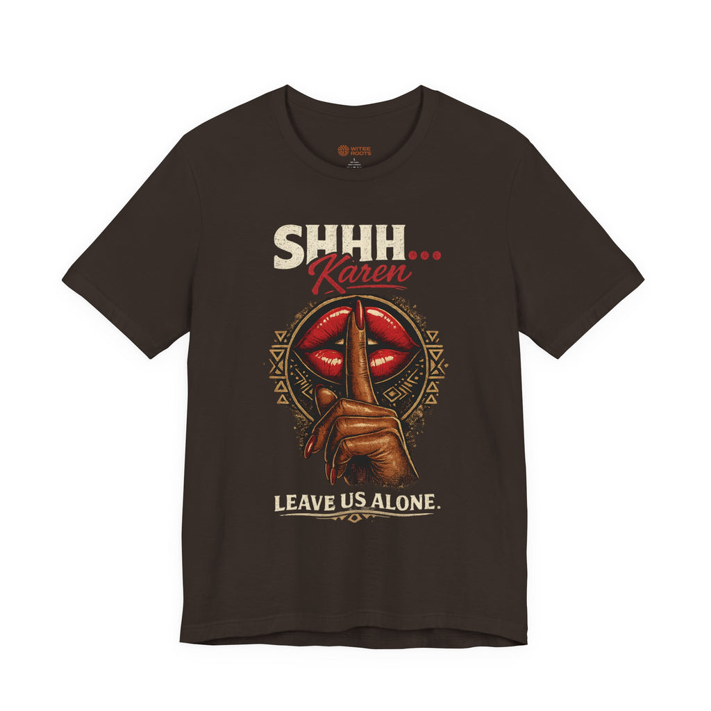 A dark brown short-sleeve t-shirt with a graphic print of a hand covering its ears, red lips, and the text 'SHHH Karen.