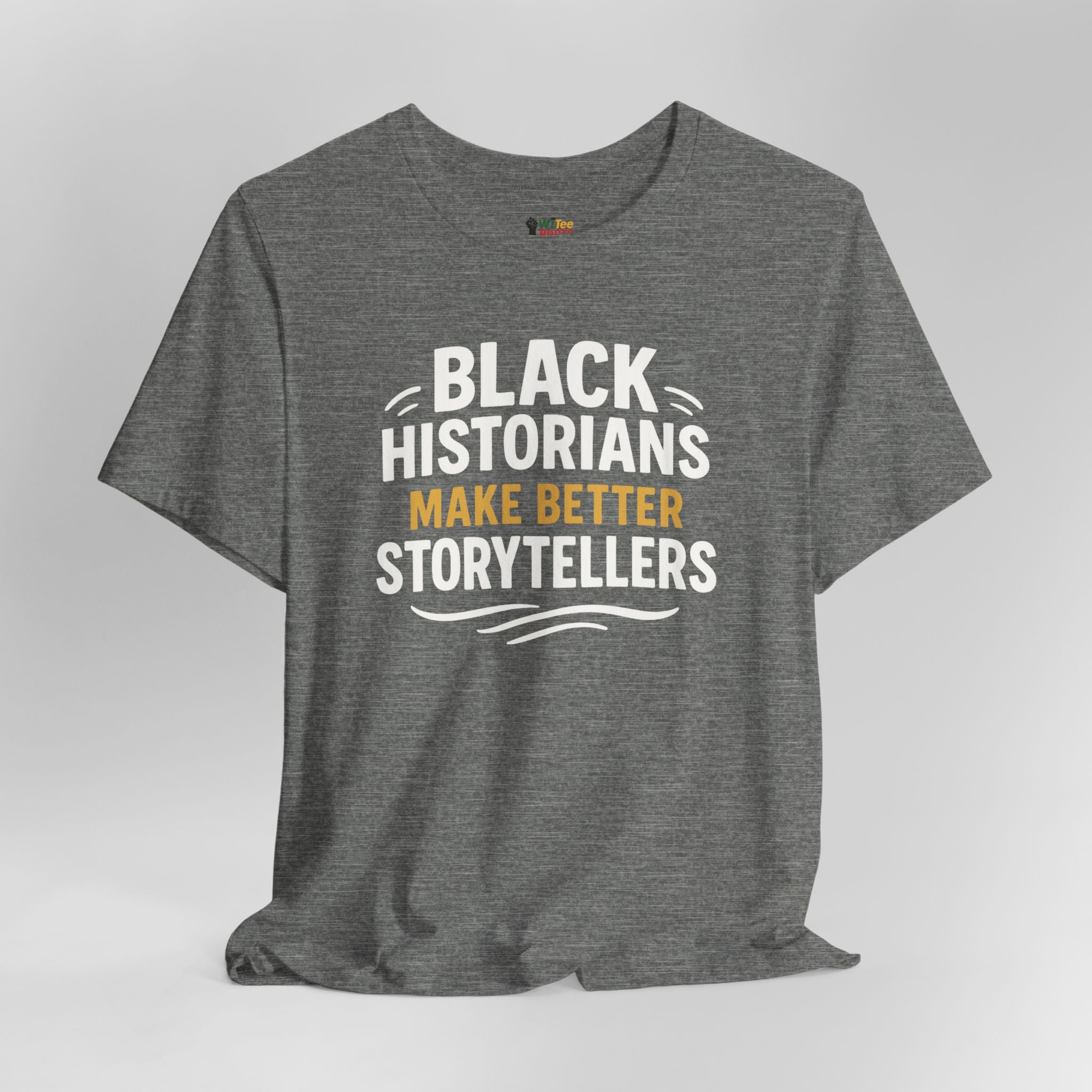 Gray t-shirt with 'Black Historians Make Better Storytellers' text on a light gray background