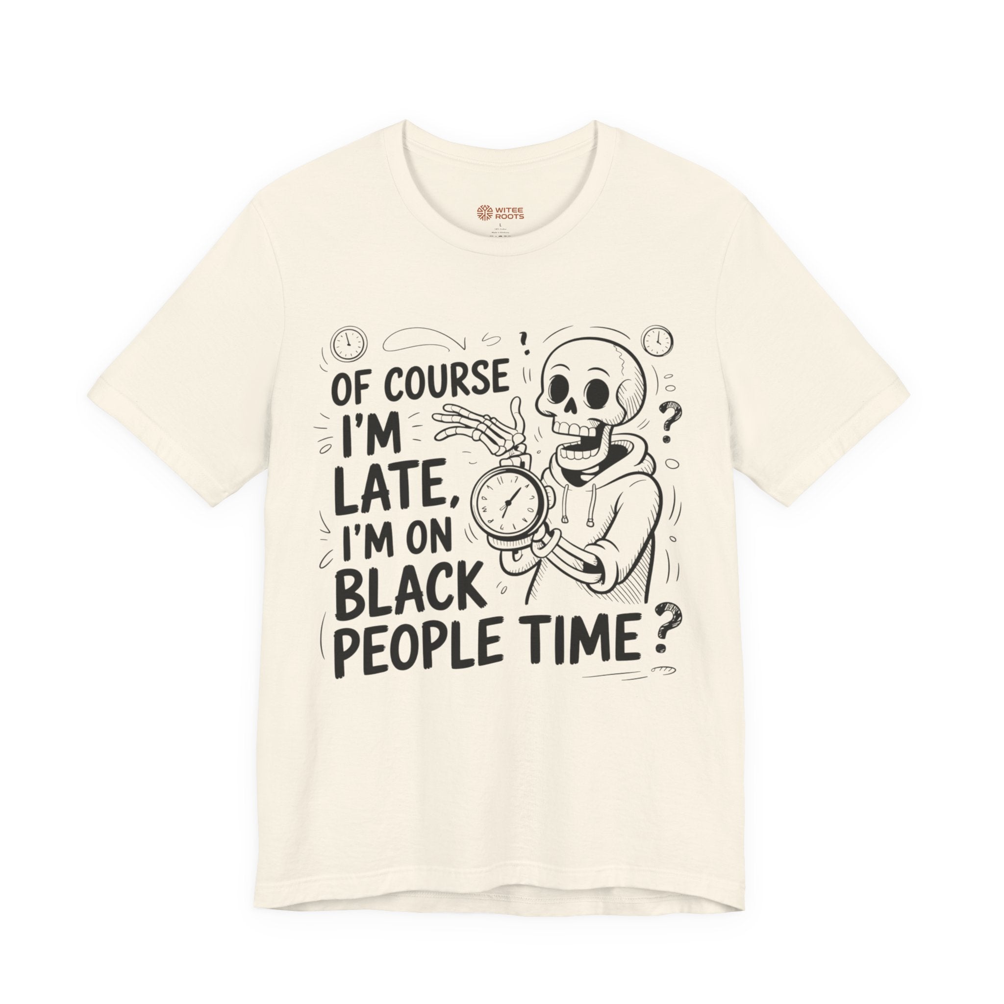 An off-white short-sleeve t-shirt with a black graphic print of a skeleton and the text 'OF COURSE I'M LATE, I'M ON BLACK PEOPLE TIME?'.