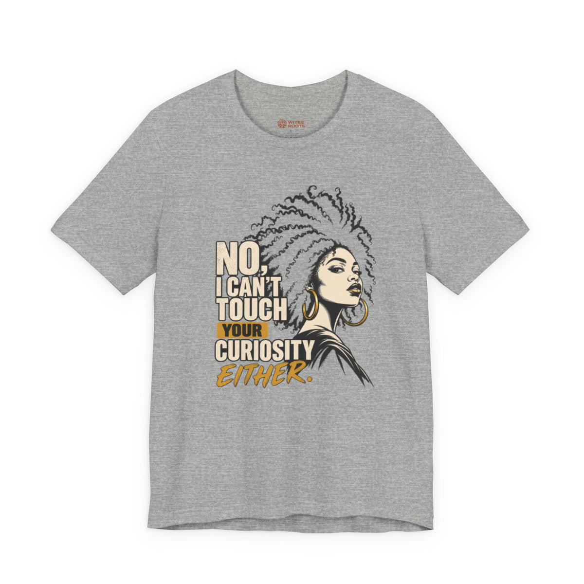 A heather gray short-sleeve t-shirt with a graphic print of a woman with an afro hairstyle and the text 'NO. I CAN'T TOUCH YOUR CURIOSITY EITHER.