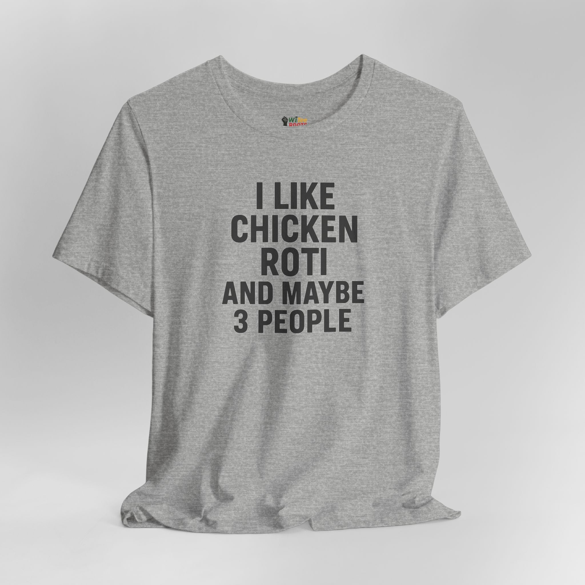 Gray t-shirt with text 'I Like Chicken Roti And Maybe 3 People' on a white background