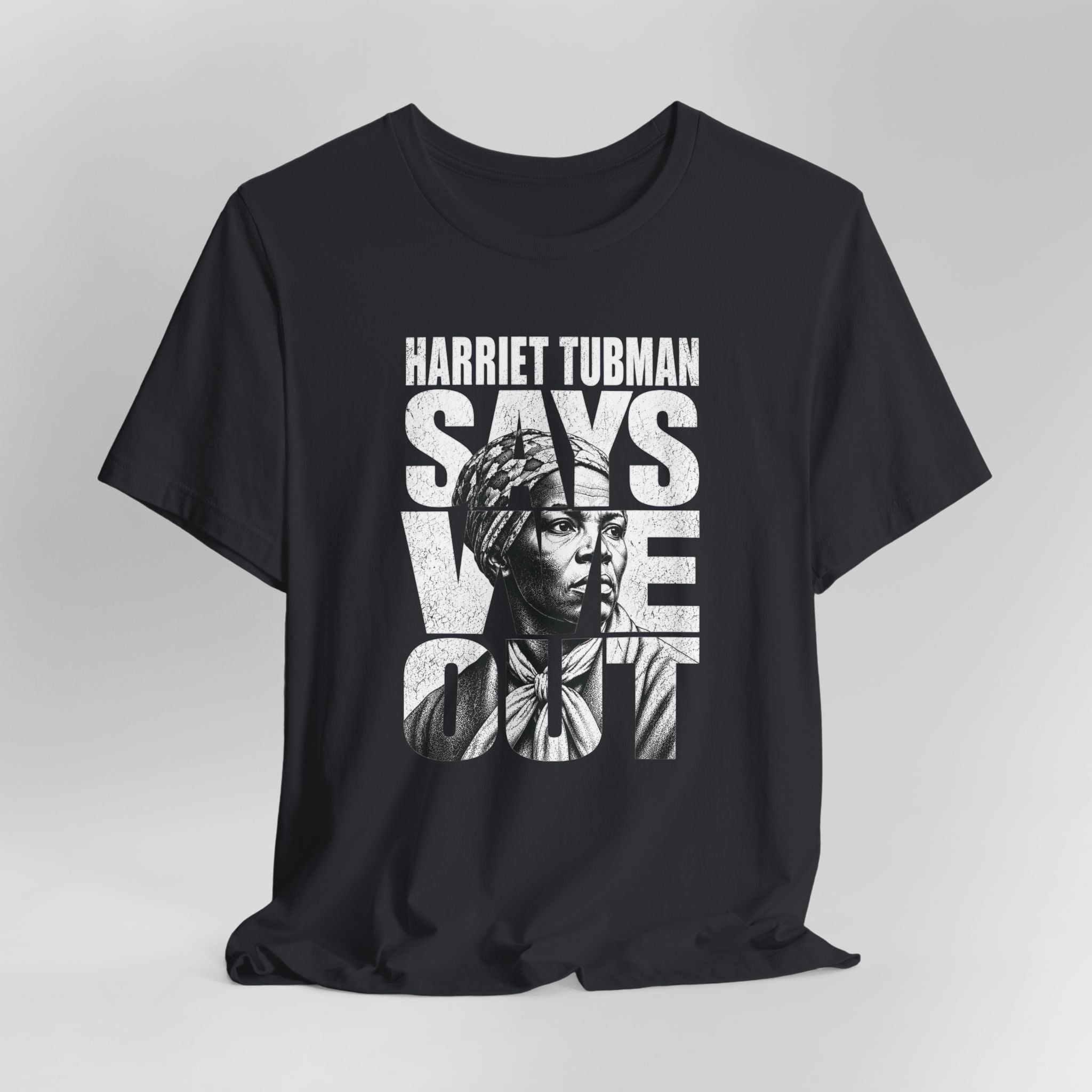 Harriet Tubman Says We Out Tee