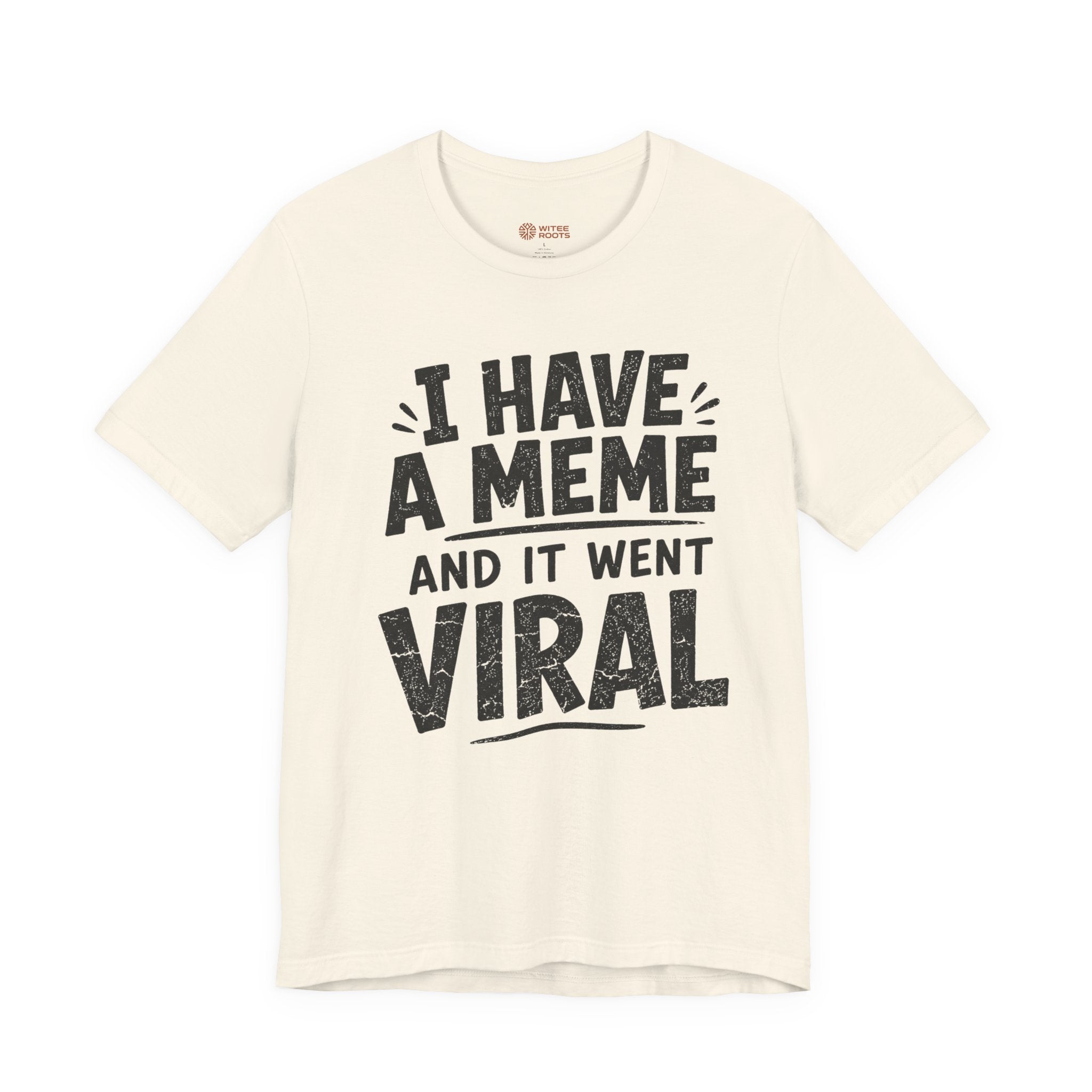 Beige t-shirt with black text 'I HAVE A MEME AND IT WENT VIRAL' on a white background