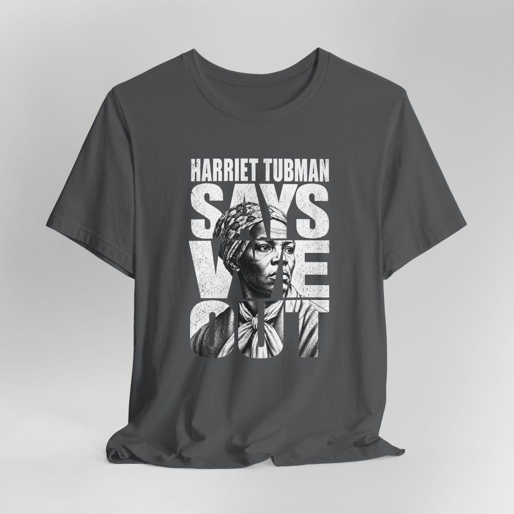 Harriet Tubman Says We Out Tee