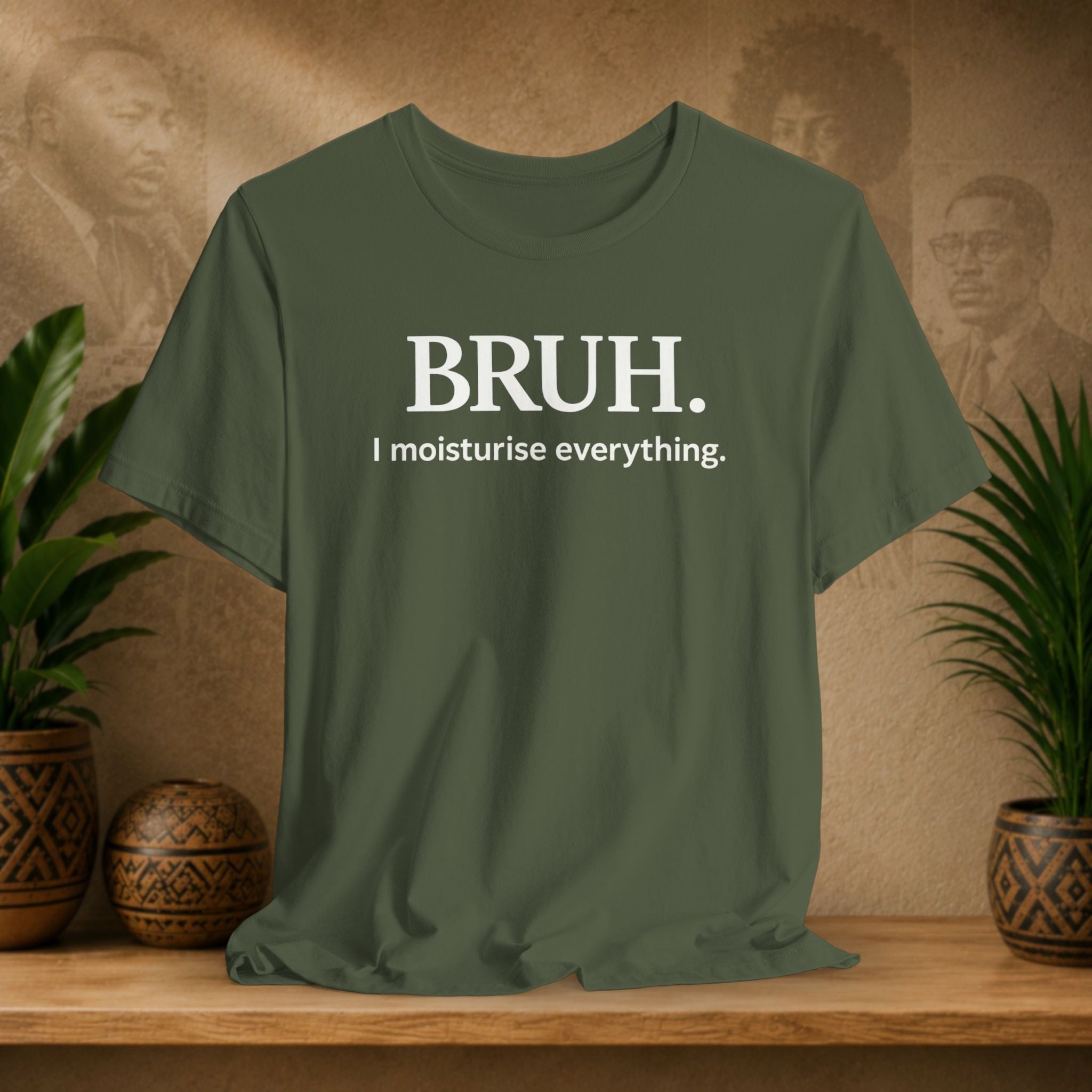 An olive green short-sleeve t-shirt with white printed text reading 'BRUH. I moisturise everything.