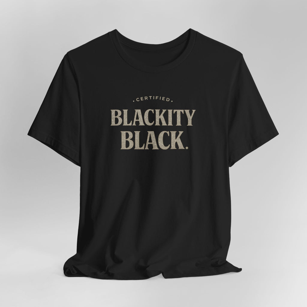Black t-shirt with 'CERTIFIED BLACKITY BLACK' text on a gray background