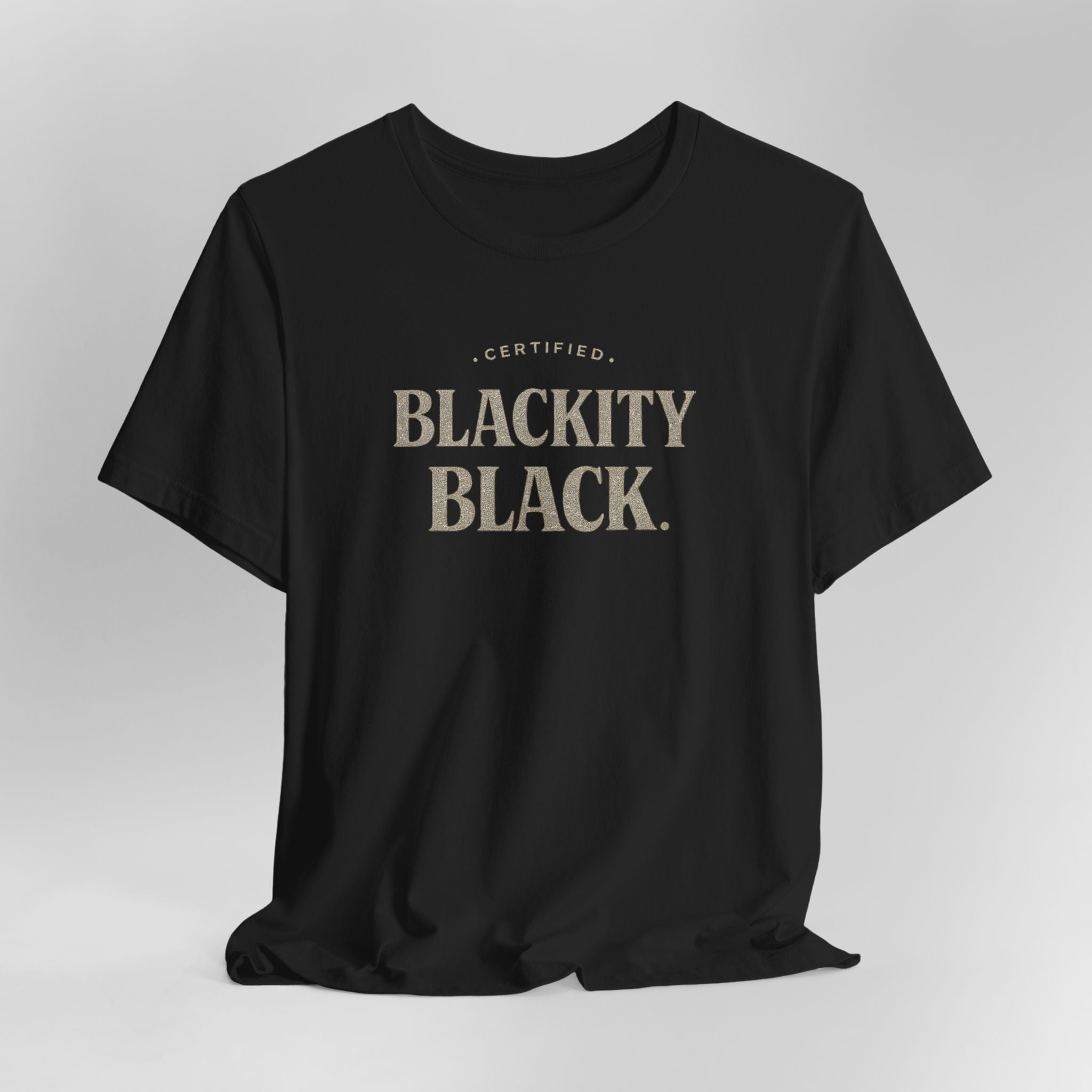 Black t-shirt with 'CERTIFIED BLACKITY BLACK' text on a gray background