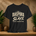 Black t-shirt with 'The Diaspora Still Slays. Every Generation.