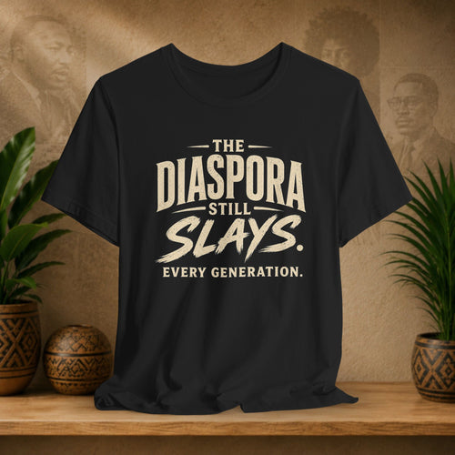 Black t-shirt with 'The Diaspora Still Slays. Every Generation.