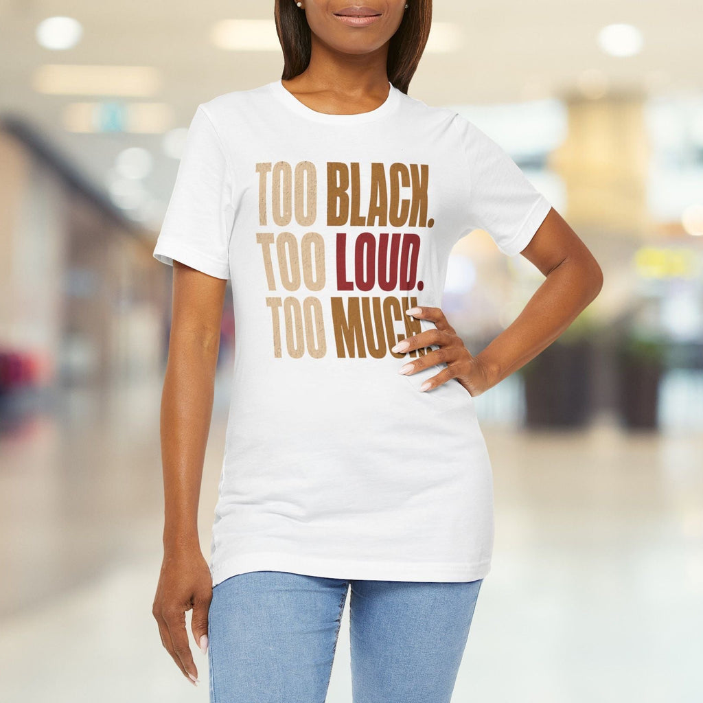 A woman modeling a white graphic t-shirt with the text 'TOO BLACK. TOO LOUD.