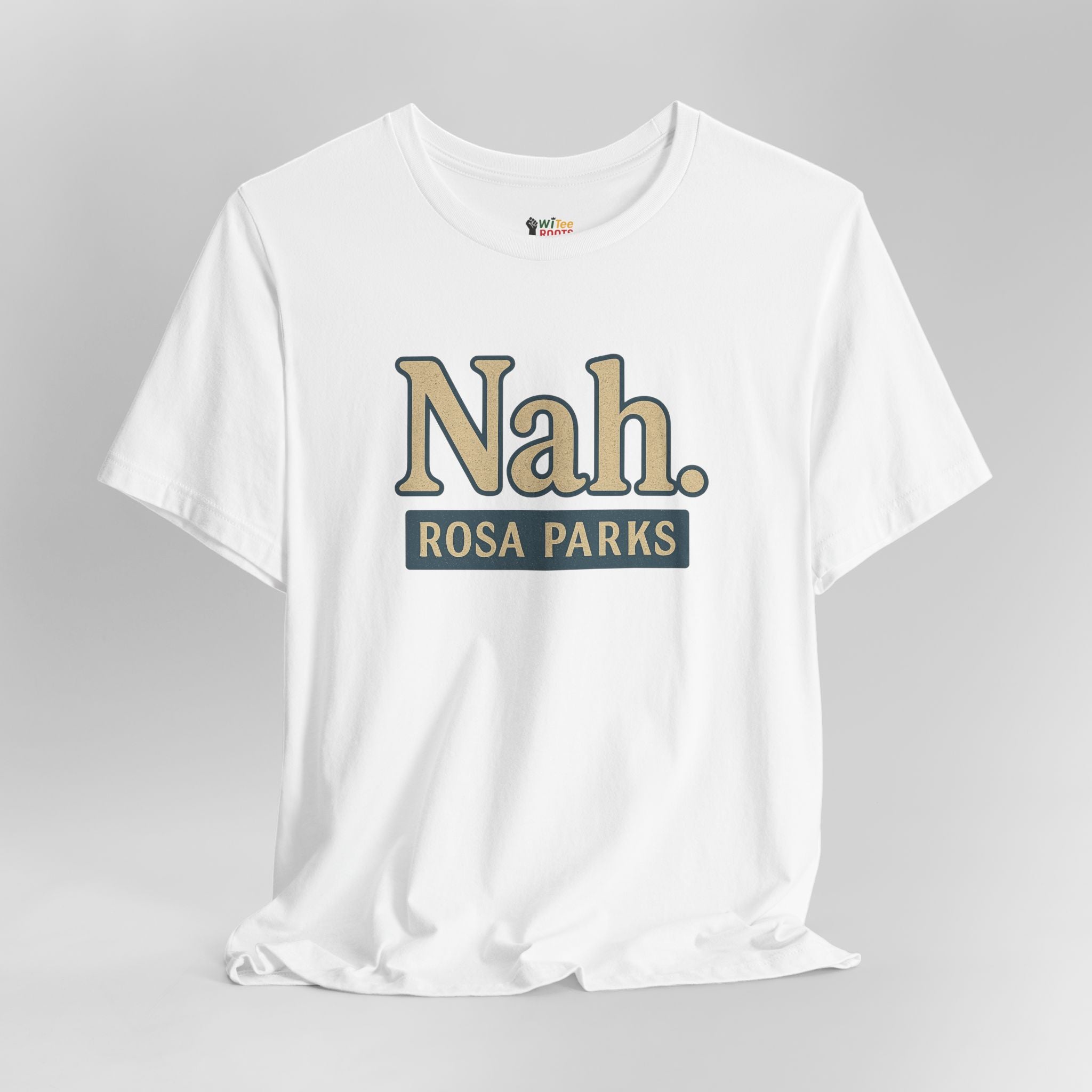 White t-shirt with 'Nah. Rosa Parks' text on a gray background