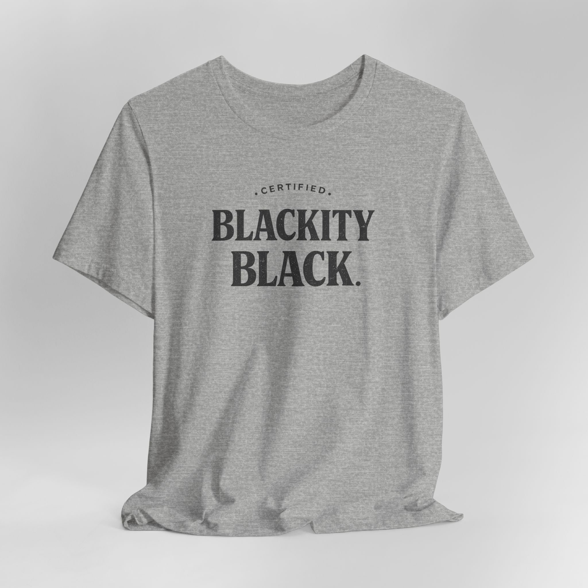 Gray t-shirt with 'CERTIFIED BLACKITY BLACK.' text on a white background